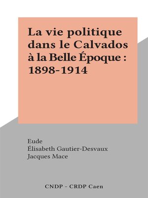 cover image of La vie politique dans le Calvados à la Belle Époque